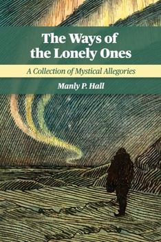 Paperback The Ways of the Lonely Ones: A Collection of Mystical Allegories Book