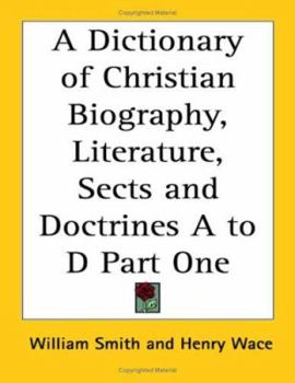 Paperback A Dictionary of Christian Biography, Literature, Sects and Doctrines A to D Part One Book