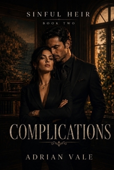 Complications: A Dark Billionaire Mafia Romance of Marriage, Family Secrets, and Dangerous Legacy (Sinful Heir)