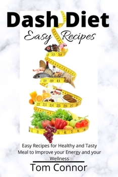 Paperback Dash Diet Easy Recipes: Easy Recipes for Healthy and Tasty Meal to Improve your Energy and your Wellness Book