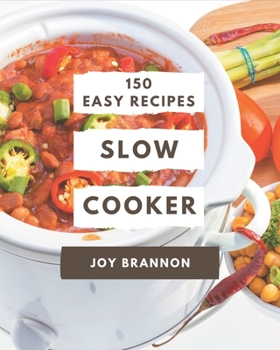 Paperback 150 Easy Slow Cooker Recipes: Keep Calm and Try Easy Slow Cooker Cookbook Book