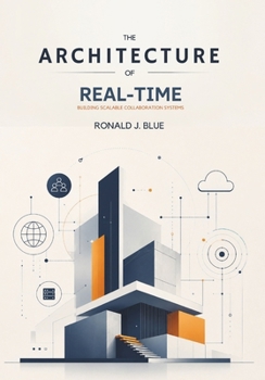 Paperback The Architecture of Real-Time: Building Scalable Collaboration Systems Book