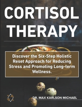 Paperback Cortisol Therapy: Discover the Six-Step Holistic Reset Approach for Reducing Stress and Promoting Long-term Wellness. Book