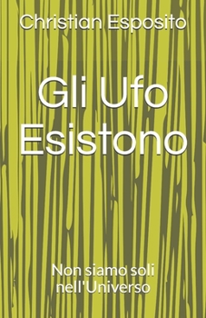 Paperback Gli Ufo Esistono: Non siamo soli nell'Universo [Italian] Book