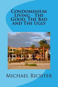 Paperback Condominium Living - The Good, The Bad and The Ugly: Including Homeowners Associations Book