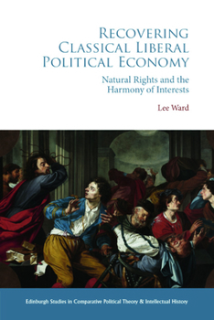 Hardcover Recovering Classical Liberal Political Economy: Natural Rights and the Harmony of Interests Book
