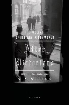 Paperback After the Victorians: The Decline of Britain in the World Book
