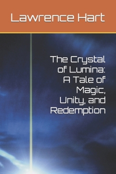 The Crystal of Lumina: A Tale of Magic, Unity, and Redemption