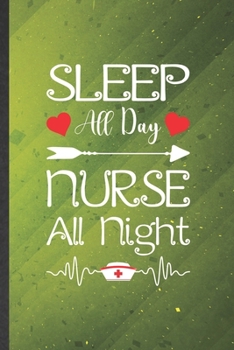 Sleep All Day Nurse All Night: Nurse Blank Lined Notebook Write Record. Practical Dad Mom Anniversary Gift, Fashionable Funny Creative Writing Logbook, Vintage Retro 6X9 110 Page