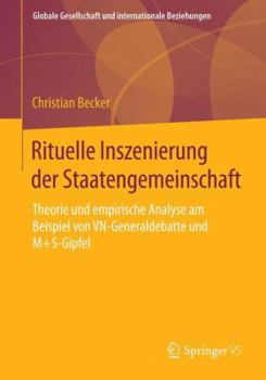 Paperback Rituelle Inszenierung Der Staatengemeinschaft: Theorie Und Empirische Analyse Am Beispiel Von Vn-Generaldebatte Und M+5-Gipfel [German] Book