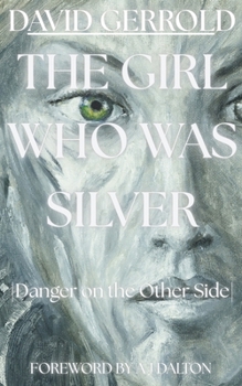 Paperback The Girl Who Was Silver: Danger on the Other Side Book
