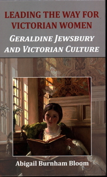 Hardcover Leading the Way for Victorian Women: Geraldine Jewsbury and Victorian Culture Book