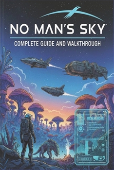 Paperback No Man's Sky Complete guide and walkthrough: Tips, Tricks, Strategies, Secrets and everything you need to know before playing Book