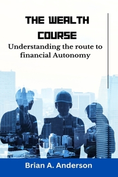 Paperback The wealth Course: Understanding the route to financial Autonomy Book
