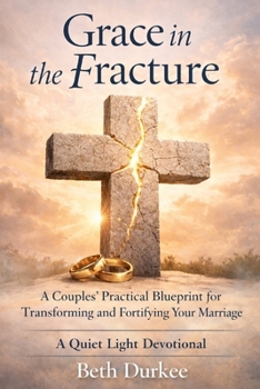 Paperback Grace in the Fracture: A Couples' Practical Blueprint for Transforming and Fortifying Your Marriage Book