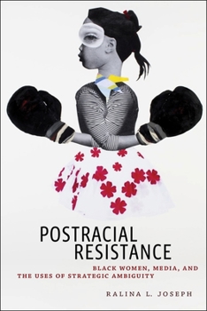 Hardcover Postracial Resistance: Black Women, Media, and the Uses of Strategic Ambiguity Book