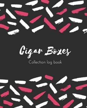 Cigar Boxes Collection log book: Keep Track Your Collectables ( 60 Sections For Management Your Personal Collection ) - 125 Pages, 8x10 Inches, Paperback