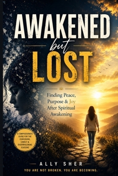 Paperback Awakened But Lost: Finding Peace, Purpose & Joy After Spiritual Awakening Book
