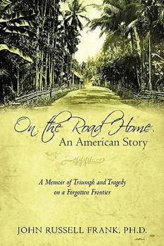 On the Road Home: An American Story: A Memoir of Triumph and Tragedy on a Forgotten Frontier