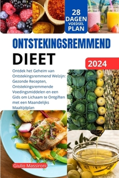 Paperback Ontstekingsremmend Dieet: Ontdek het Geheim van Ontstekingsremmend Welzijn: Gezonde Recepten, Ontstekingsremmende Voedingsmiddelen en een Gids o [Dutch] Book