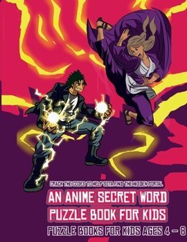 Puzzle Books for Kids AGES 4 - 8 (An Anime Secret Word Puzzle Book for Kids): Sota is searching for his sister Mei. Using the map supplied, help Sota ... obstacles, and find the hidden portal.