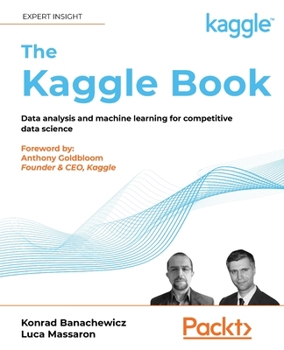 Paperback The Kaggle Book: Data analysis and machine learning for competitive data science Book