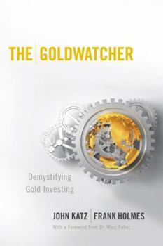 Hardcover The Goldwatcher: Demystifying Gold Investing Book