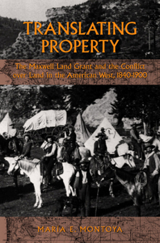 Hardcover Translating Property: The Maxwell Land Grant and the Conflict Over Land in the American West, 1840-1900 Book