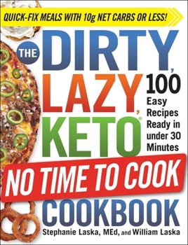 Paperback The Dirty, Lazy, Keto No Time to Cook Cookbook: 100 Easy Recipes Ready in Under 30 Minutes Book