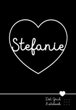 Paperback Stefanie Dot Grid Notebook: Punktraster Notizbuch Herz mit Namen 100 Seiten - Personalized Heart Name Journal Book