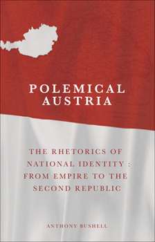 Hardcover Polemical Austria: The Rhetorics of National Identity from Empire to the Second Republic Book