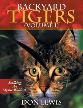 Paperback Backyard Tigers (Volume 1): Stalkng the Mystic Wildcat Book