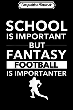 Paperback Composition Notebook: Fantasy Football is Importanter Funny Football Gift Journal/Notebook Blank Lined Ruled 6x9 100 Pages Book