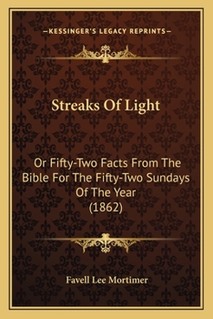 Streaks Of Light: Or Fifty-Two Facts From The Bible For The Fifty-Two Sundays Of The Year
