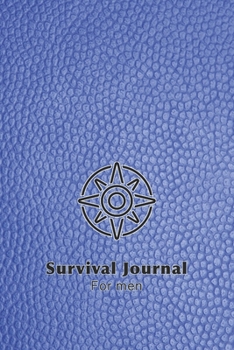 Survival journal for men: The perfect planner record of outdoor adventurers and experiences in the wild for the outdoor enthusiast and wild experience lover - Blue leather effect cover art design