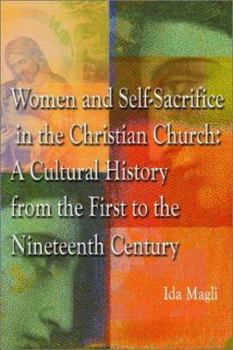 Paperback Women and Self-Sacrifice in the Christian Church: A Cultural History from the First to the Nineteenth Century Book