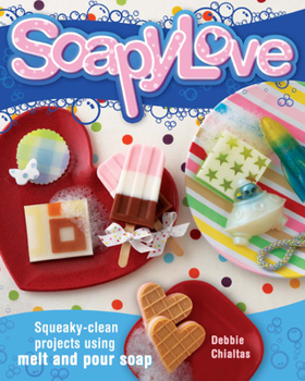 Paperback Soapylove: Squeaky-Clean Projects Using Melt-And-Pour Soap Book