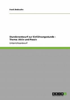 Paperback Stundenentwurf zur Einführungsstunde - Thema: Aktiv und Passiv [German] Book