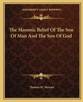 Paperback The Masonic Belief Of The Son Of Man And The Son Of God Book