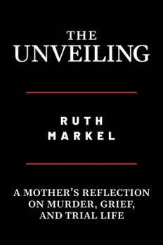 Hardcover The Unveiling: A Mother's Reflection on Murder, Grief, and Trial Life Book