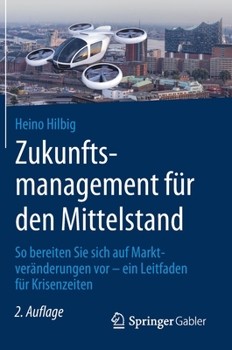 Hardcover Zukunftsmanagement Für Den Mittelstand: So Bereiten Sie Sich Auf Marktveränderungen VOR - Ein Leitfaden Für Krisenzeiten [German] Book