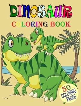 Dinosaur Coloring Book.: 50 coloring pages:Includes fun and interesting dinosaur Design Great Stress Relief Coloring Books for Adults and Kids