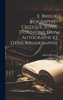 Hardcover E. Brieux. Biographie-critique, Suivie D'opinions, d'un Autographe et d'une Bibliographie [French] Book