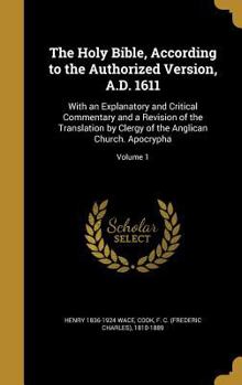 Hardcover The Holy Bible, According to the Authorized Version, A.D. 1611: With an Explanatory and Critical Commentary and a Revision of the Translation by Clerg Book