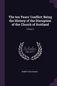 Paperback The ten Years' Conflict; Being the History of the Disruption of the Church of Scotland; Volume 2 Book