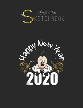 Black Paper SketchBook: Disney New Years 2020 Mickey Mouse Happy New Year Black SketchBook Unline Pages for Sketching and Journal Special Note for Artist Kid and Girls Marble Size 8.5in x 11in