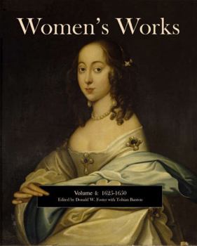 Women's Works, Volume 4 (1625-1650): 2d edition, revised (Women's Works: A Reader's Anthology)