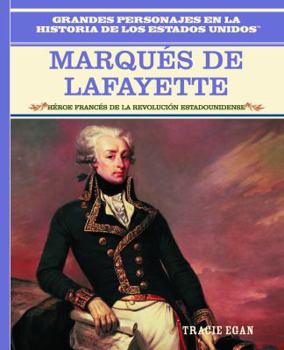 El Marqués de Lafayette: Héroe Francés de la Guerra de Independencia / French Hero of the American Revolution - Book  of the Grandes Personajes en la Historia de los Estados Unidos