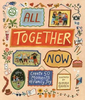 All Together Now: Create 50 Moments of Family Joy