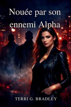 Nouée par son ennemi Alpha: Une romance sombre Omegaverse de partenaire rejeté, de lien possessif et de désir interdit (French Edition)